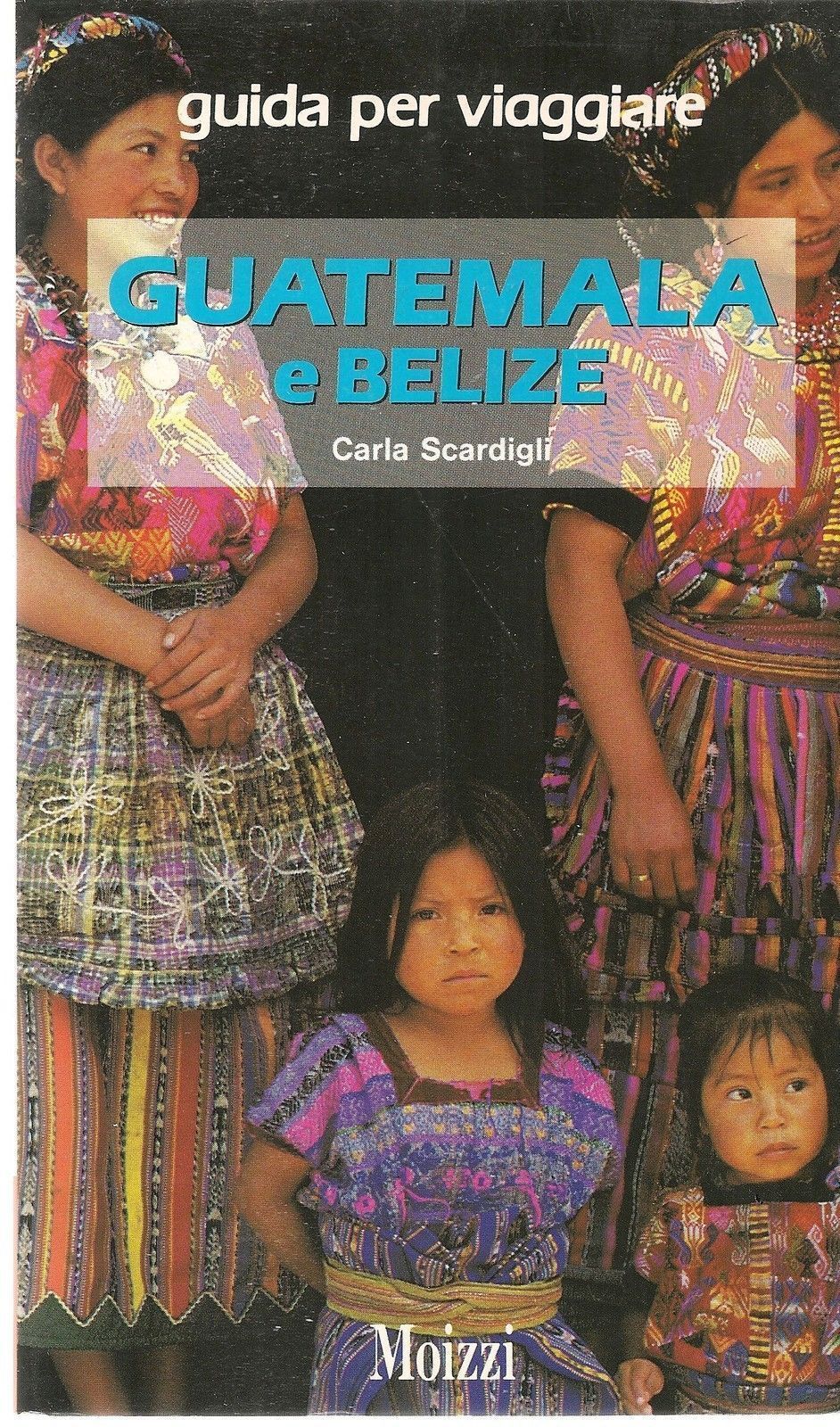 GUATEMALA ED BELIZE - CARLA SCONDIGLI
