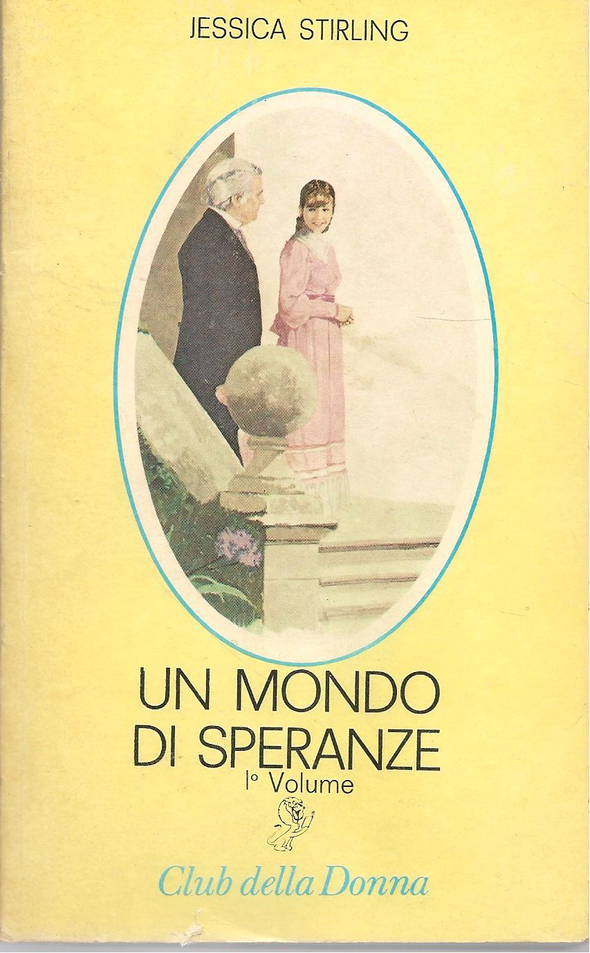 UN MONDO DI SPERANZE - JESSICA STIRLING VOL. 1