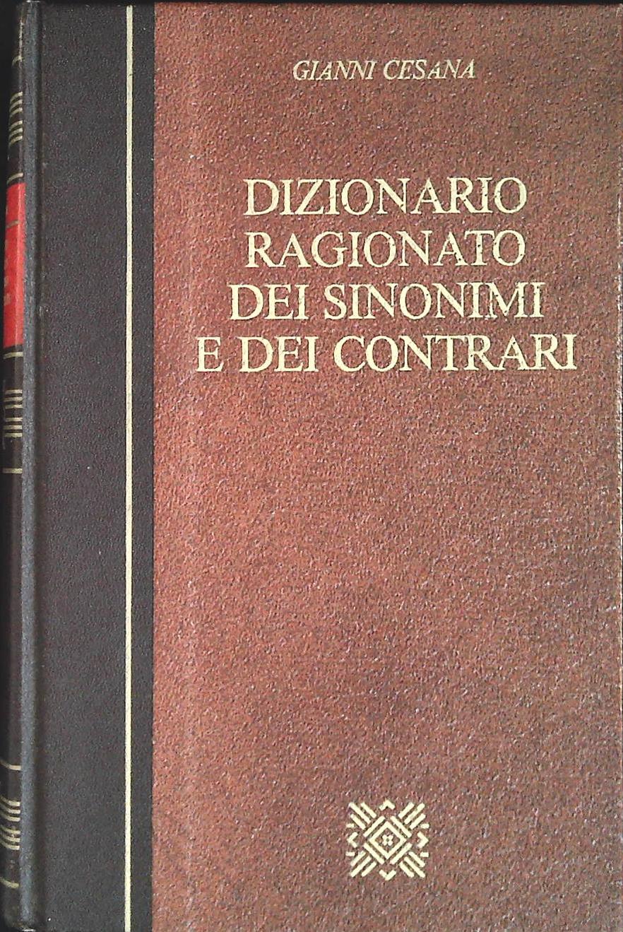 DIZIONARIO RAGIONATO DEI SINONIMI E CONTRARI - GIANNI CESANA