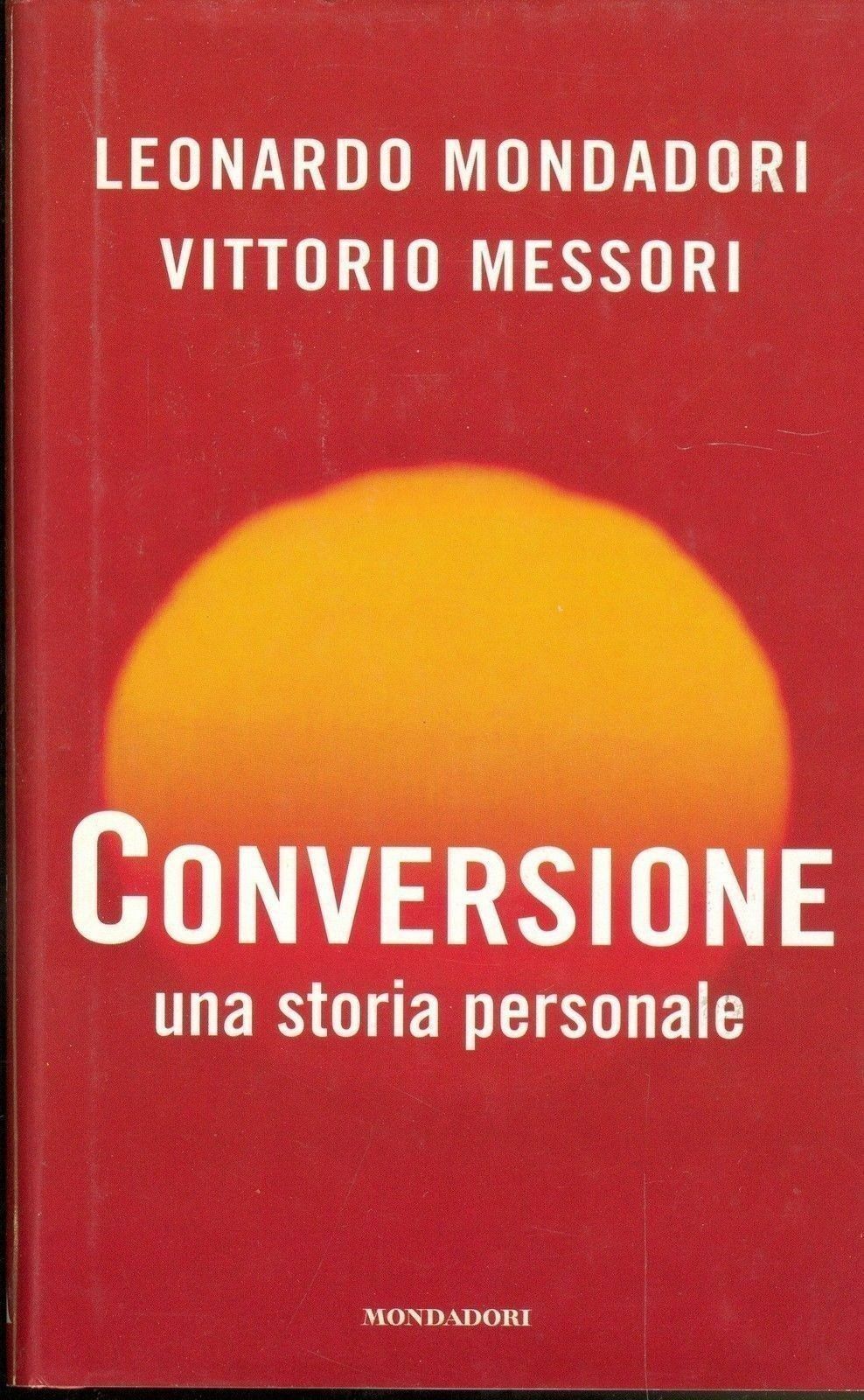 CONVERSIONE UNA STORIA PERSONALE - LEONARDO MONDADORI, VITTORIO MESSORI