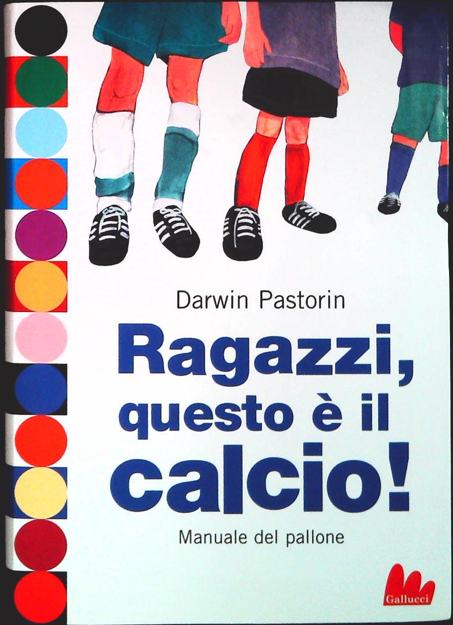 RAGAZZI QUESTO E' IL CALCIO - MANUALE DEL PALLONE