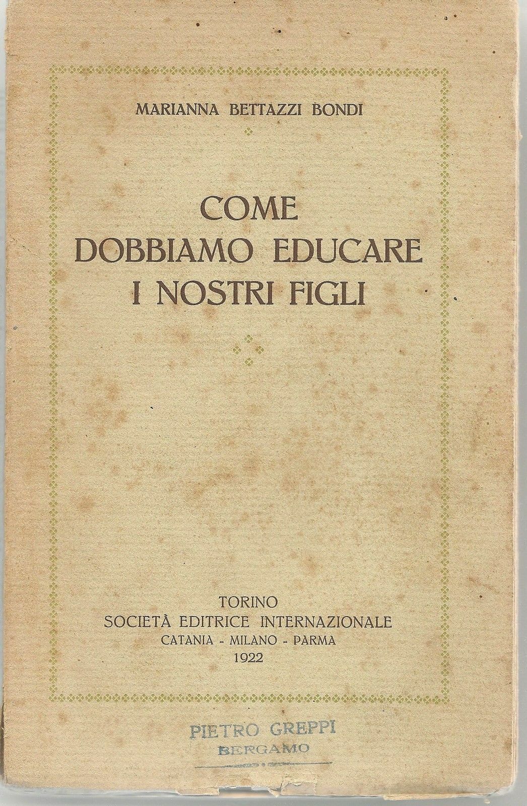 COME DOBBIAMO EDUCARE I NOSTRI FIGLI - MARIANNA BETTAZZI BONDI Ediz. SEI 1922