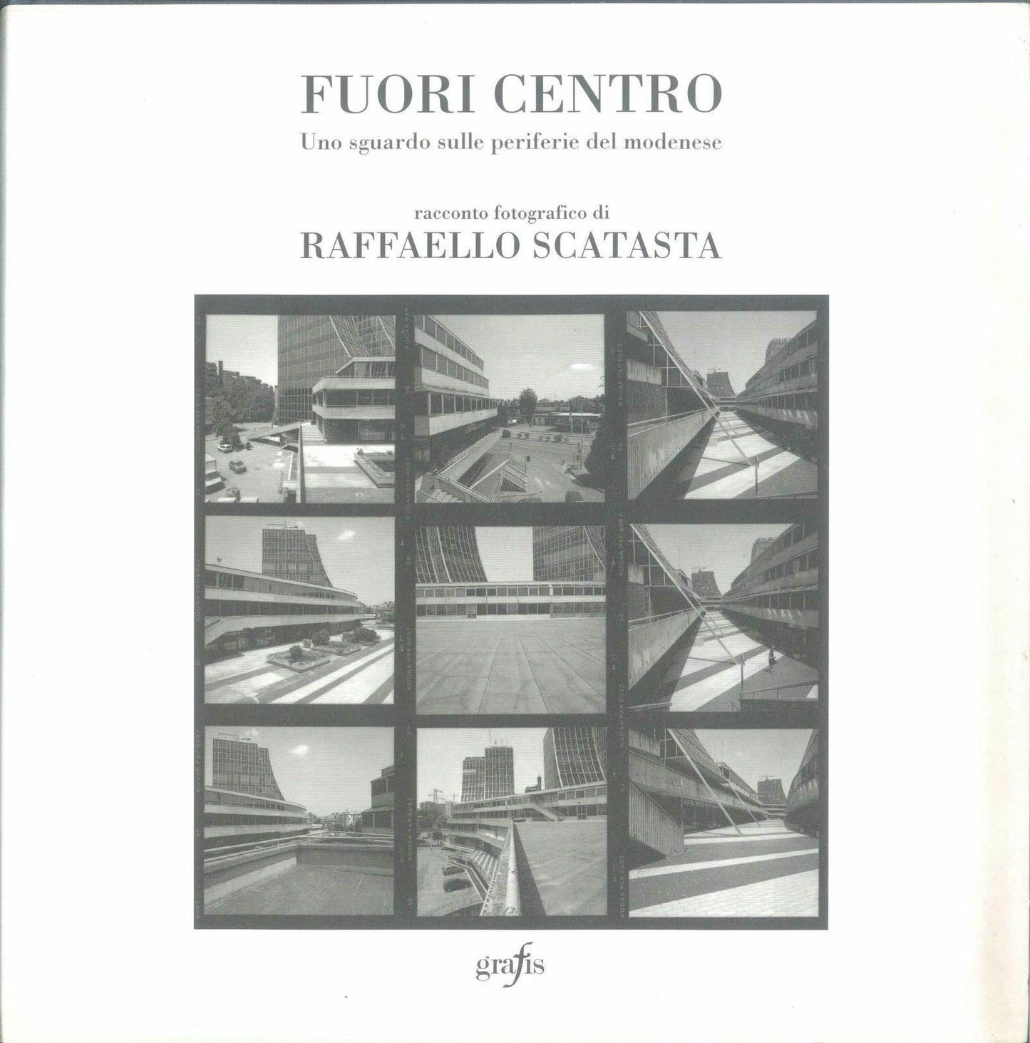 FUORI CENTRO - UNO SGUARDO SULLE PERIFERIE DEL MODENESE - RAFFAELLO SCATASTA