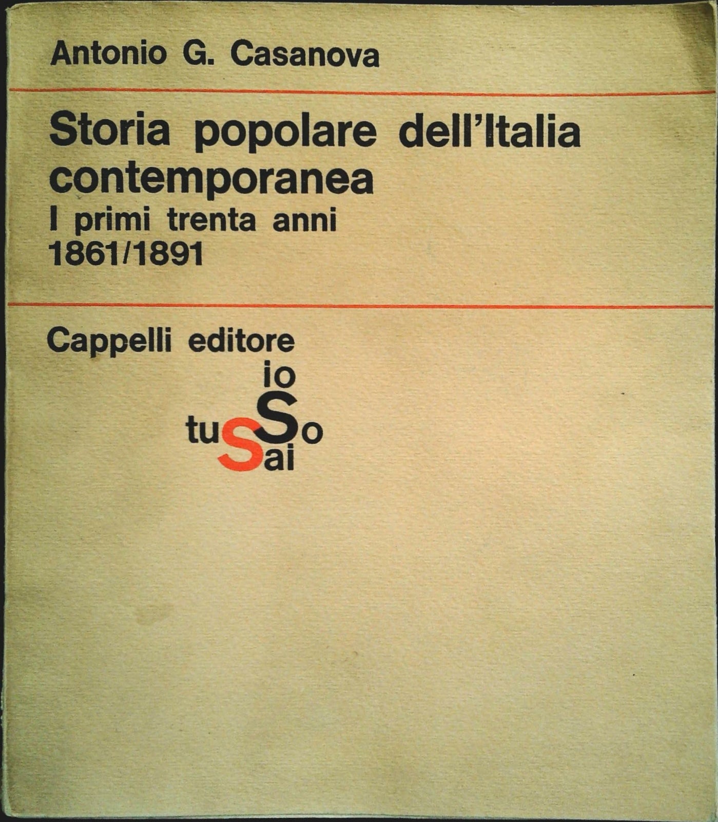 STORIA POPOLARE DELL'ITALIA CONTEMPORANEA 1861-1891 - ANTONIO G. CASANOVA