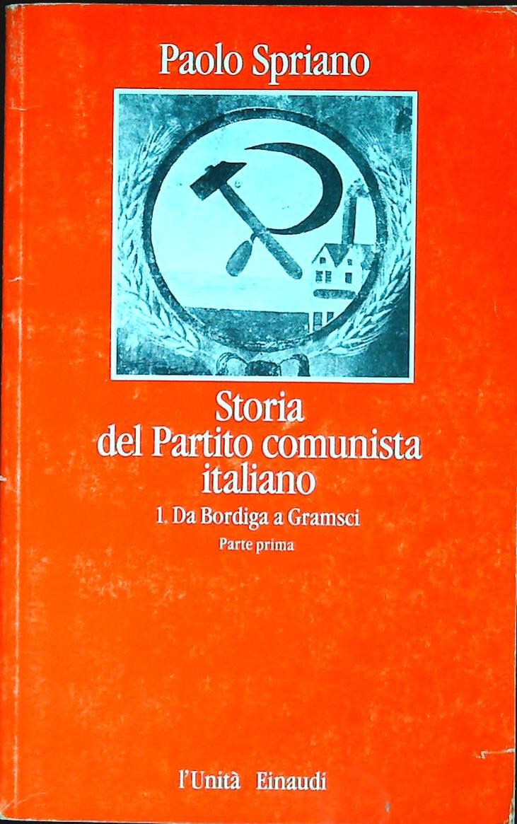 STORIA DEL PARTITO COMUNISTA ITALIANO-PAOLO SPRIANO VOL. 1 DA BORDIGA A GRAMSCI