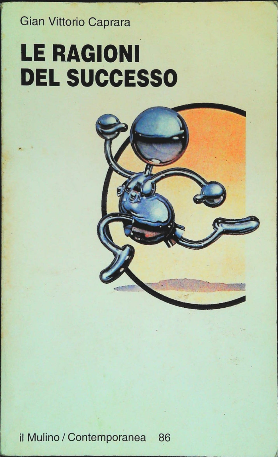 LE RAGIONI DEL SUCCESSO - GIAN VITTORIO CAPRARA - IL MULINO 1996
