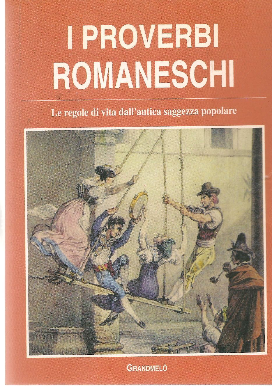 PROVERBI ROMANESCHI - EDIZIONI GRANDMELO 1996