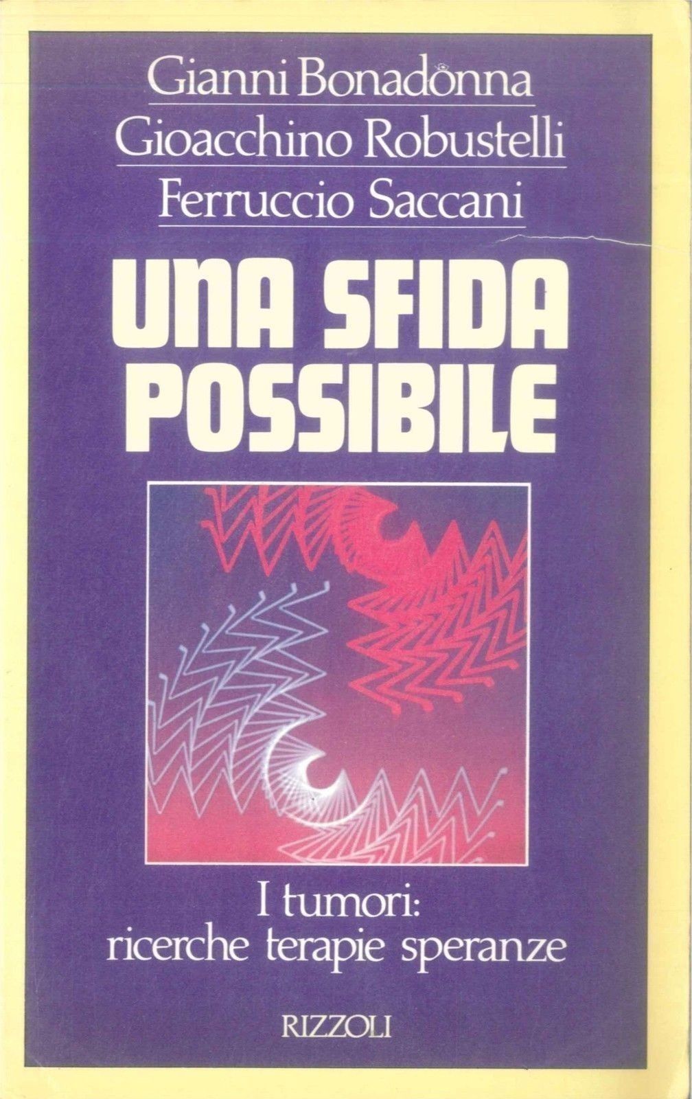 UNA SFIDA POSSIBILE, I TUMORI: - G. BONADONNA, G. ROBUSTELLI, F. SACCANI