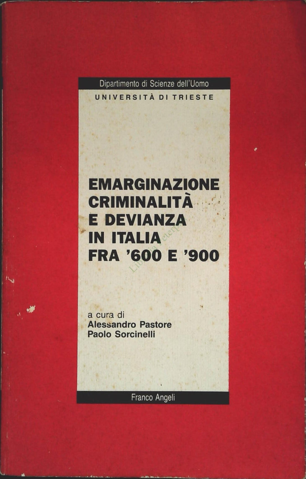 EMARGINAZIONE CRIMINALITA E DEVIANZA IN ITALIA FRA '600 E 900 - A. PASTORE