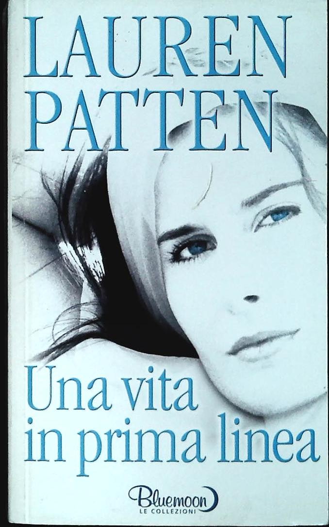 UNA VITA IN PRIMA LINEA - LAUREN PATTEN - BLUEMOON 2006 - OUTLET DELL IBRO