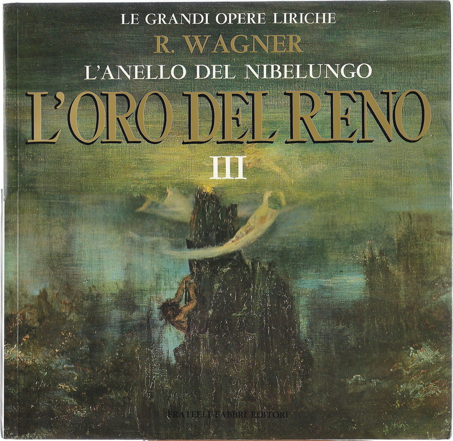L'ORO DEL RENO -RICHARD WAGNER - VOL. 3 - GRANDI OPERE LIRICHE 17 - FABBRI ED.