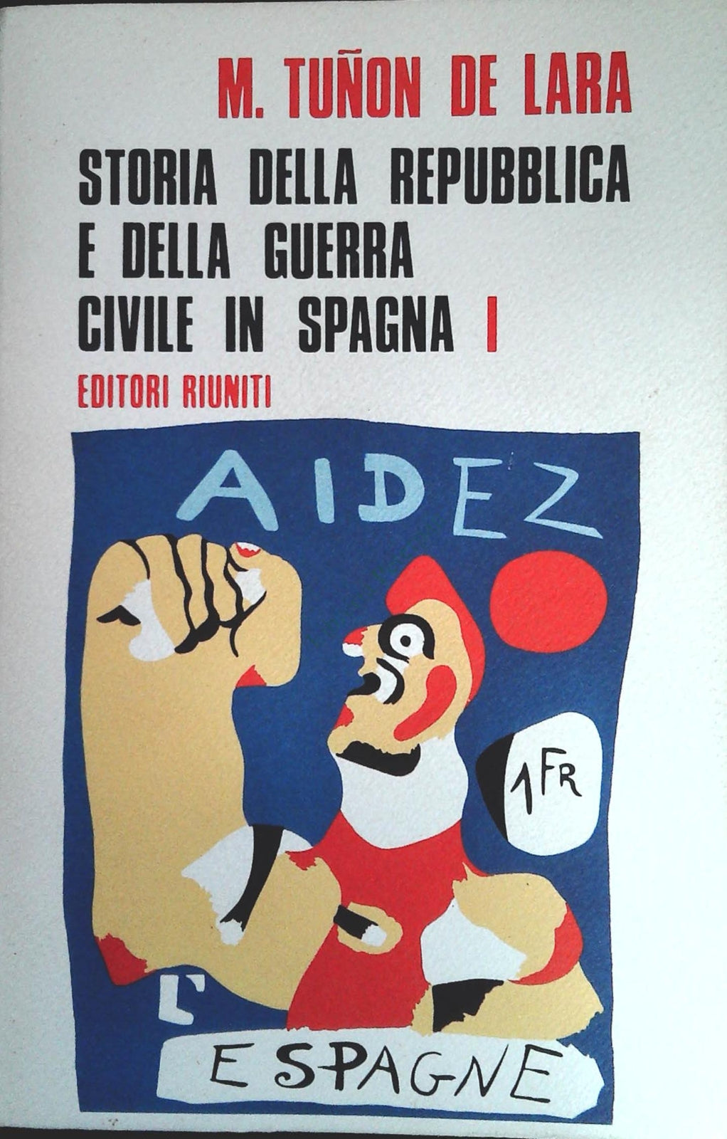 STORIA DELLA REPUBBLICA E DELLA GUERRA CIVILE IN SPAGNA-TUNON DE LARA-VOL. PRIMO