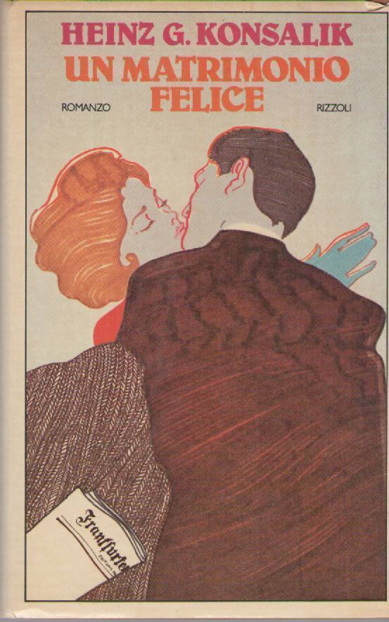 UN MATRIMONIO FELICE - HEINZ G. KONSALIK PRIMA EDIZIONE