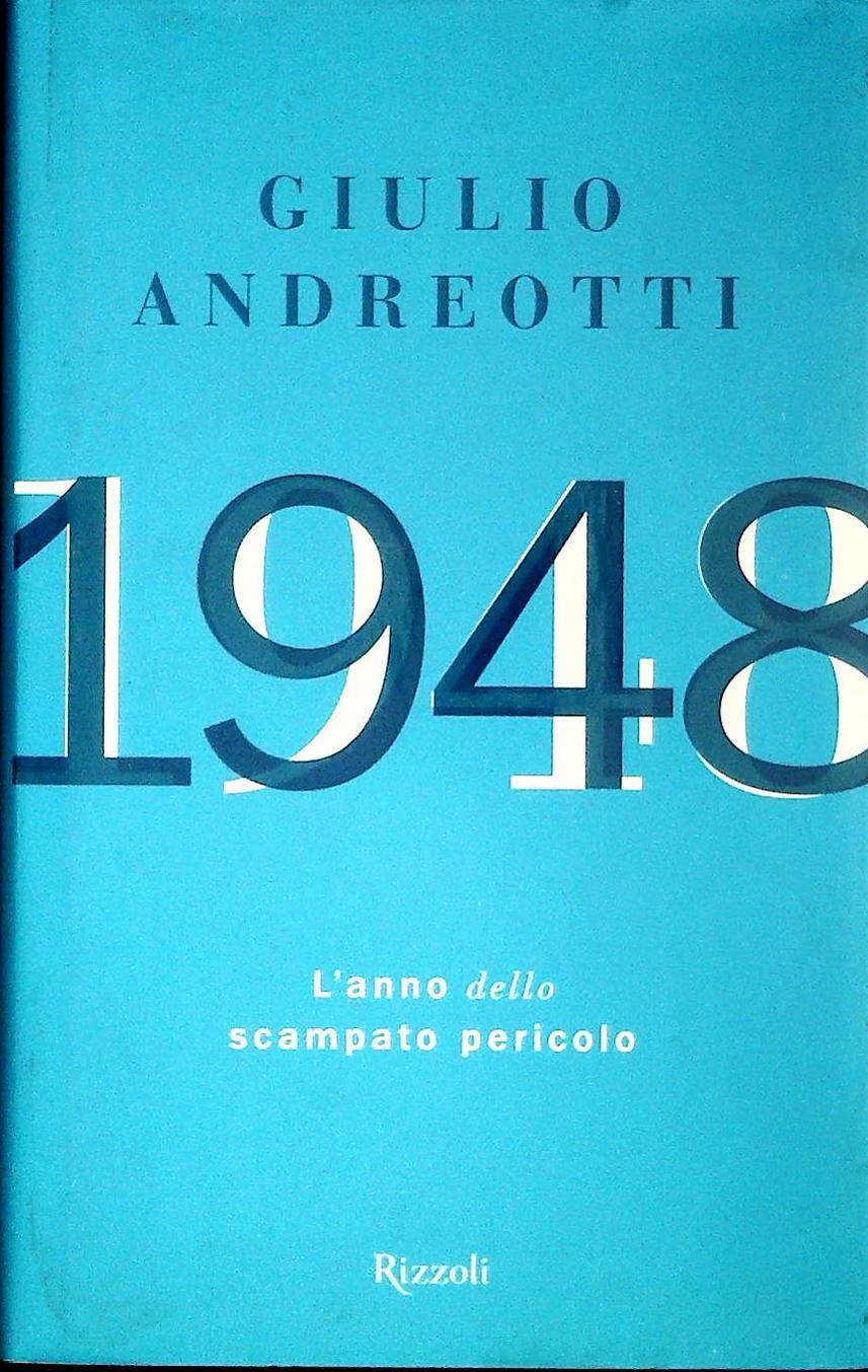 1948. L'ANNO DELLO SCAMPATO PERICOLO - GIULIO ANDREOTTI