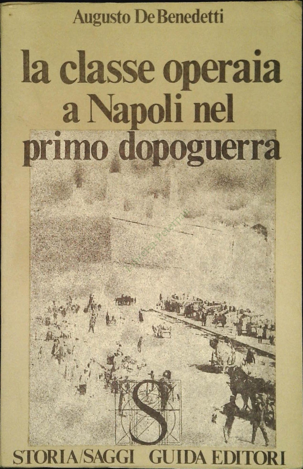 LA CLASSE OPERAIA A NAPOLI NEL PRIMO DOPOGUERRA - AUGUSTO DE BENEDETTI