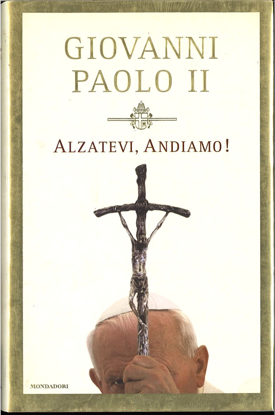 ALZATEVI ANDIAMO - GIOVANNI PAOLO II - MONDADORI 2004