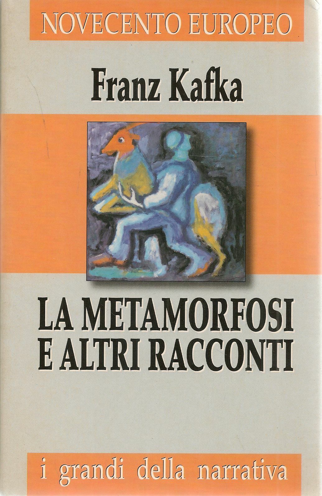 LA METAMORFOSI E ALTRI RACCONTI - FRANZ KAFKA - I GRANDI DELLA NARRATIVA