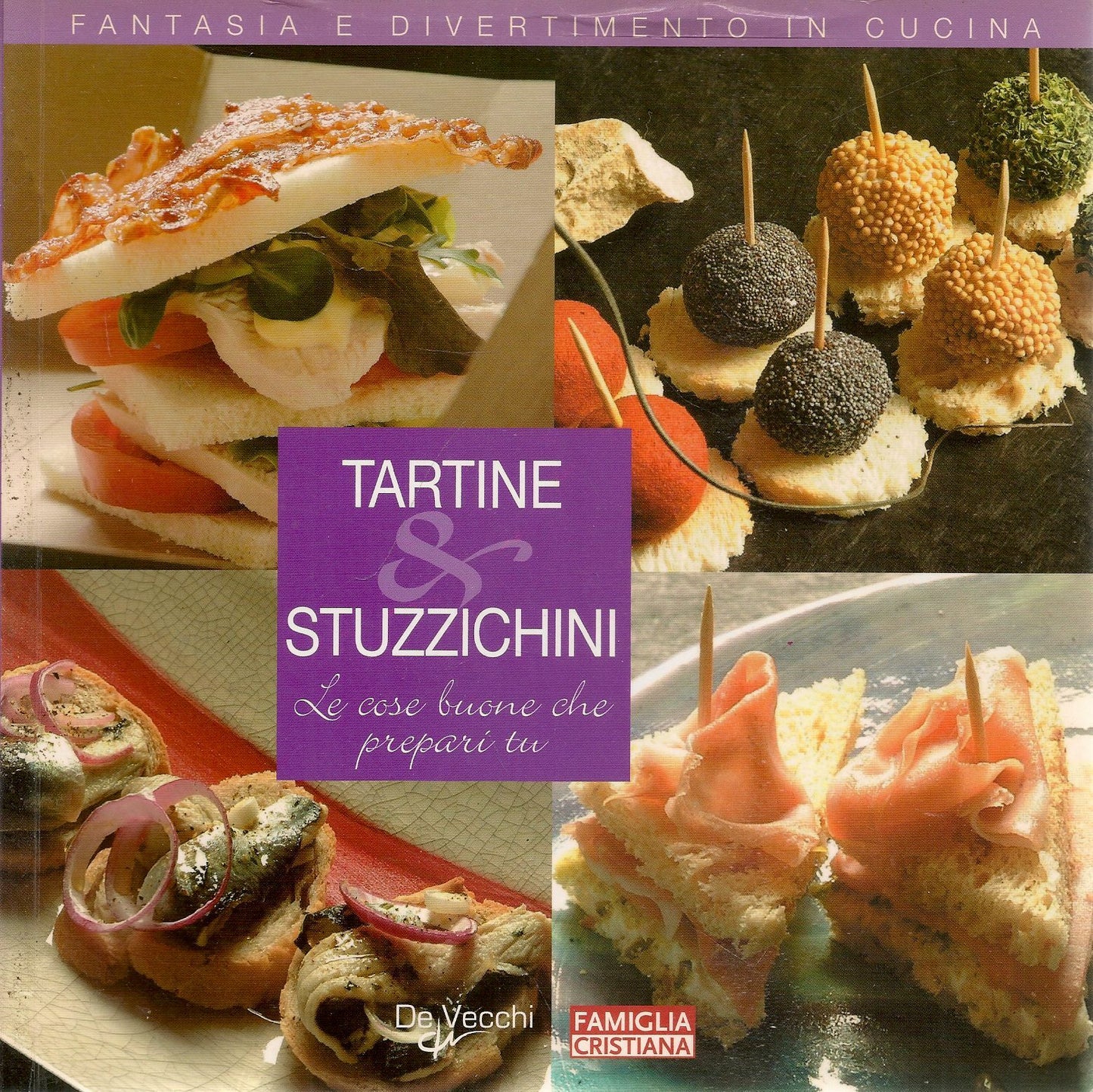 TARTINE E STUZZICHINI - FANTASIA E DIVERTIMENTO IN CUCINA
