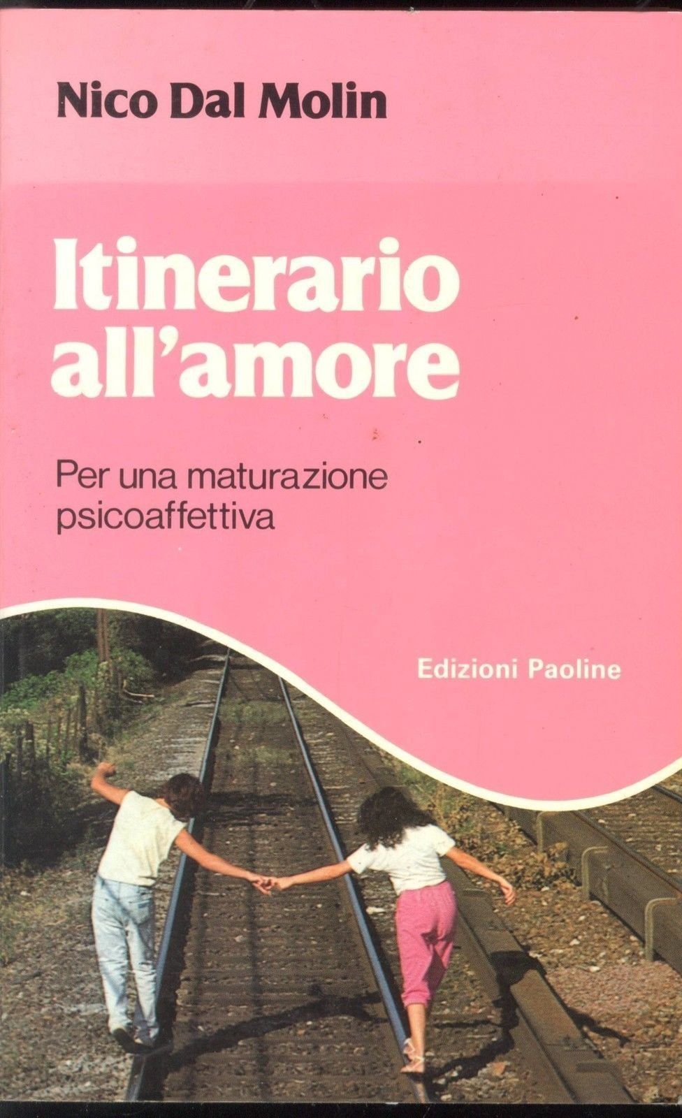ITINERARIO ALL'AMORE - PER UNA MATURAZIONE AFFETTIVA - NICO DAL MOLIN