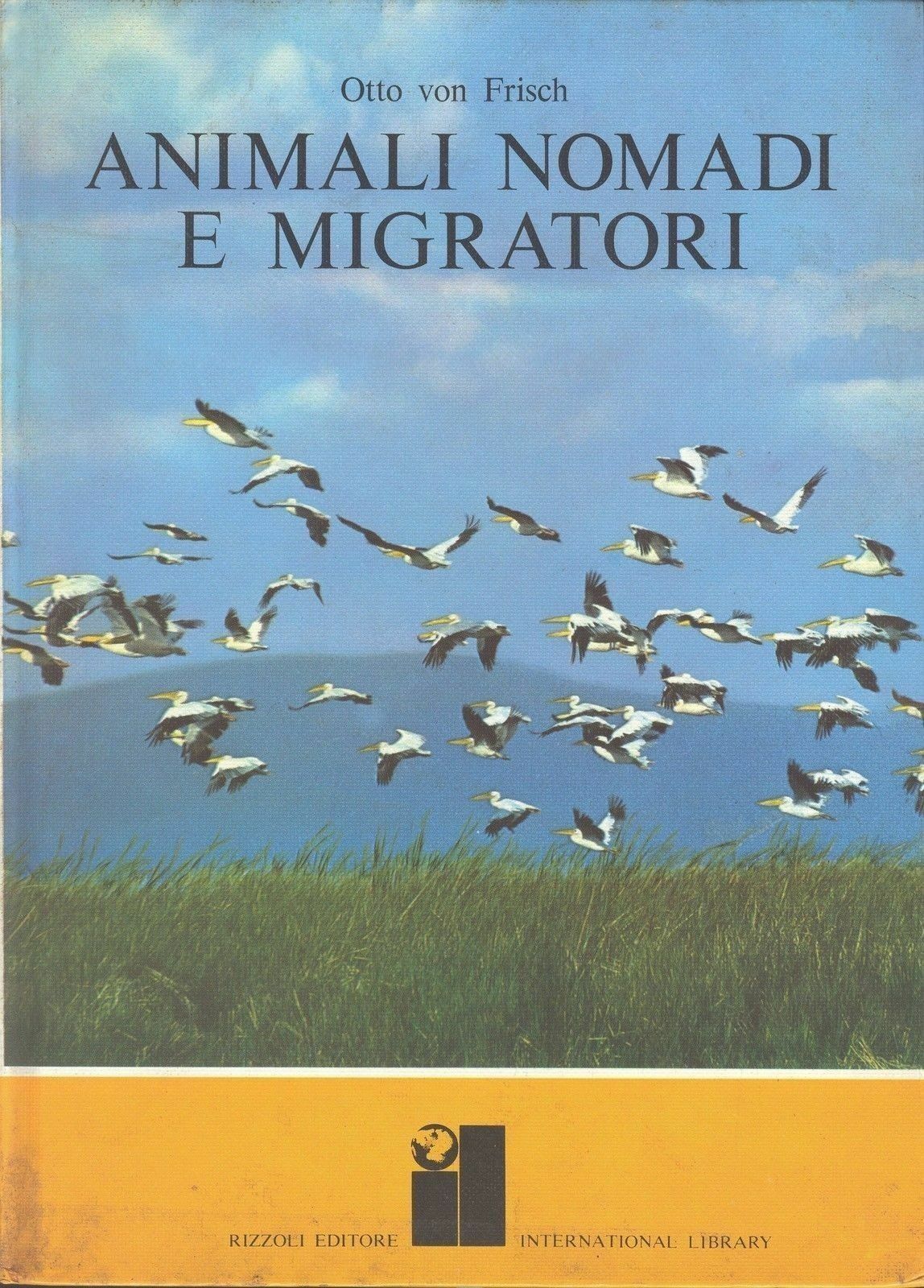 ANIMALI NOMADI E MIGRATORI - OTTO VON FRISCH - RIZZOLI/INTERNATIONL LIBRARY