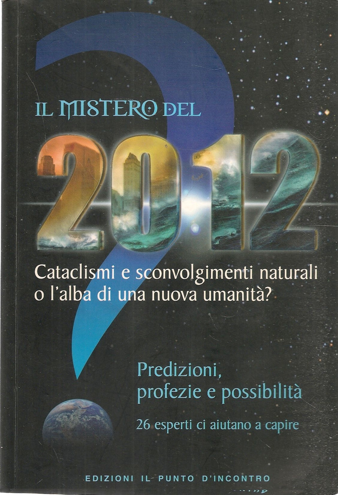 IL MISTERO DEL 2012 - 26 ESPERTI CI AIUTANO A CAPIRE