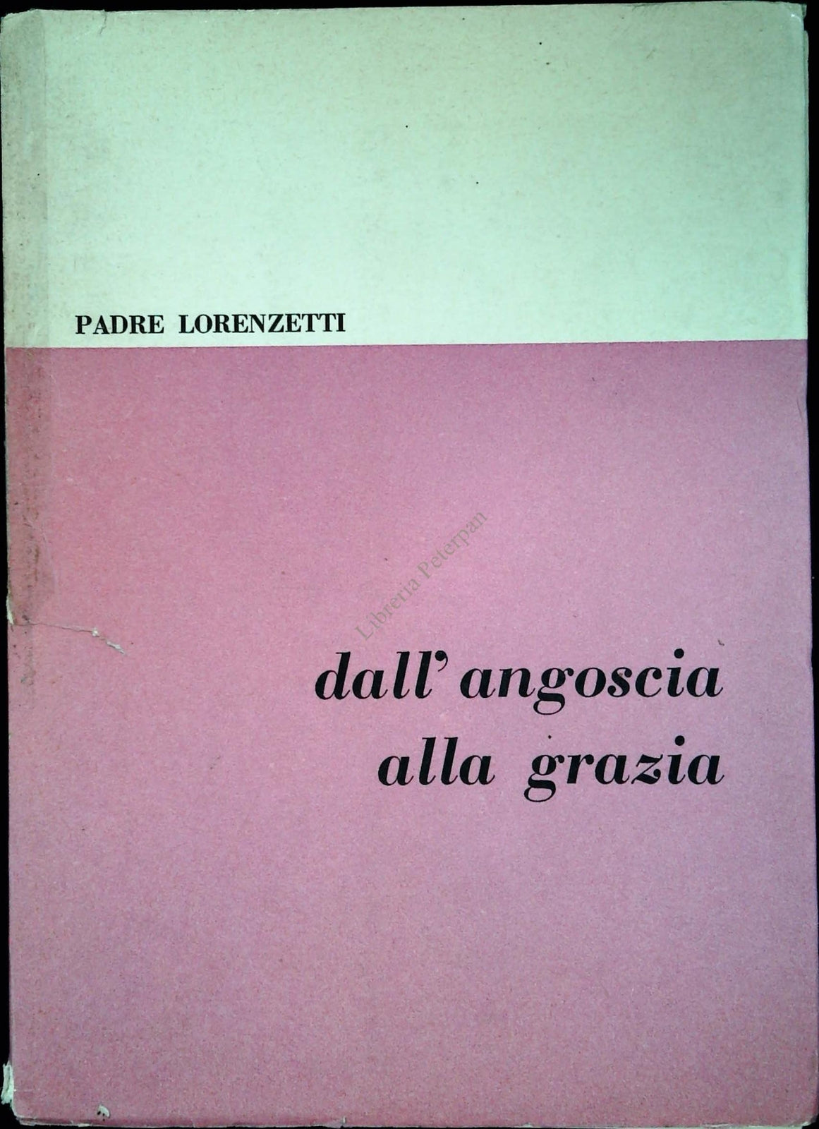 DALL'ANGOSCIA ALLA GRAZIA - PADRE CASIMIRO LORENZETTI