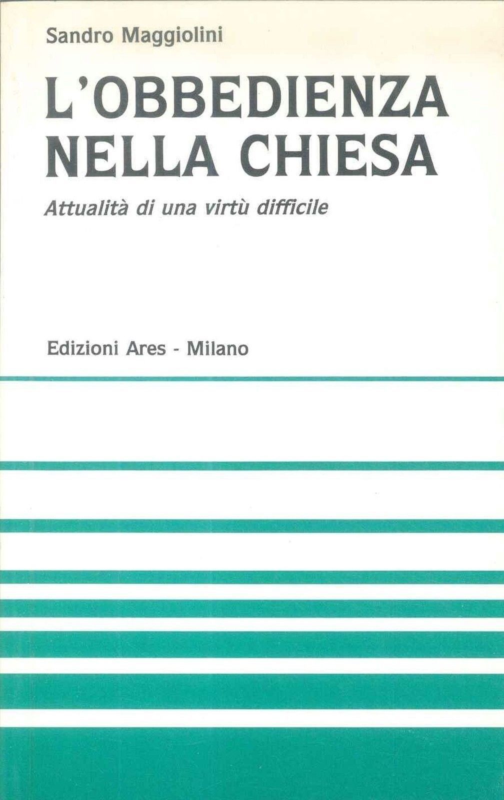 L'OBBEDIENZA NELLA CHIESA ATTUALITA' DI UNA VIRTU' DIFFICILE - MARIO MAGGIOLINI