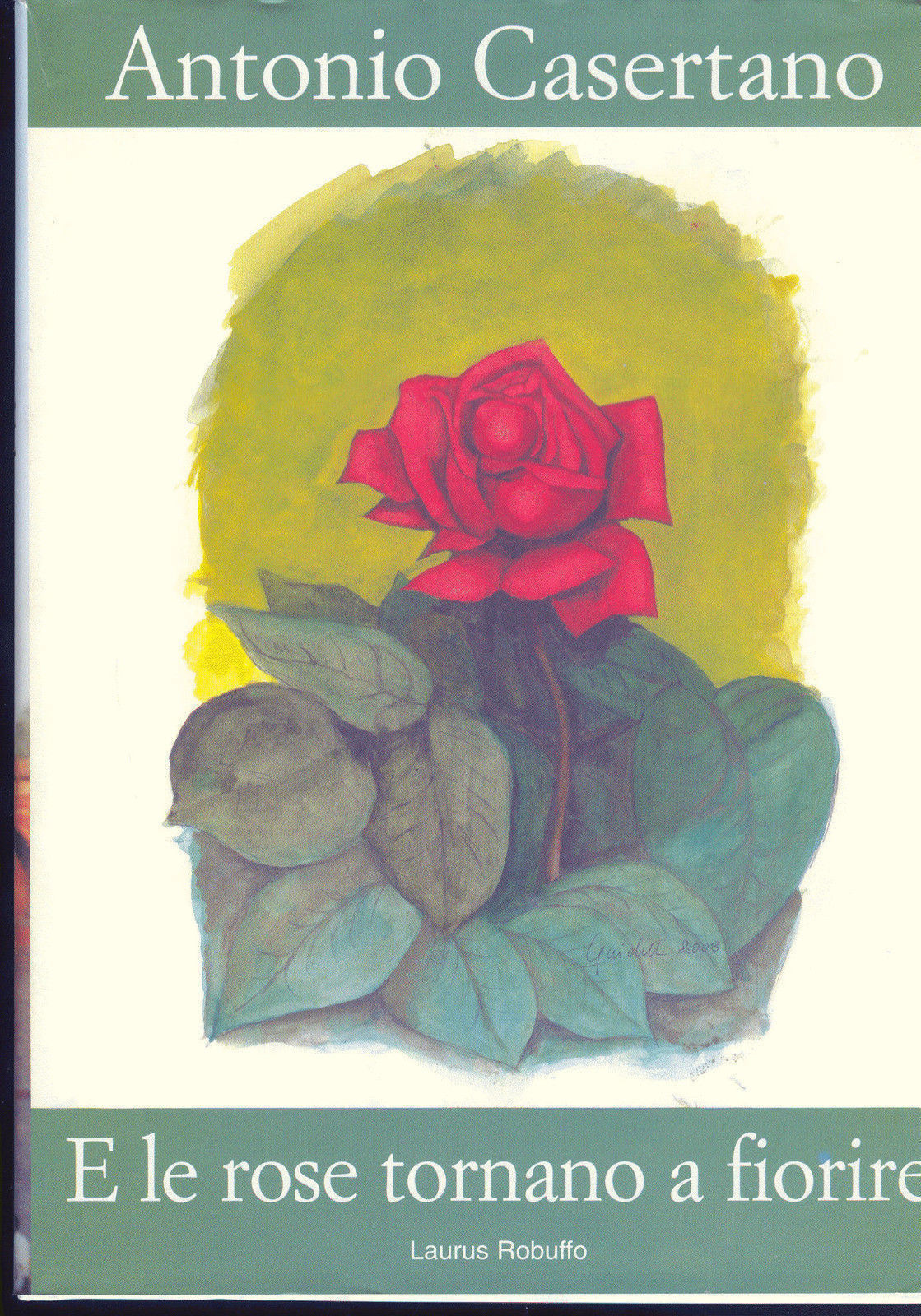 E LE ROSE TORNANO A FIORIRE - ANTONIO CASERTANO