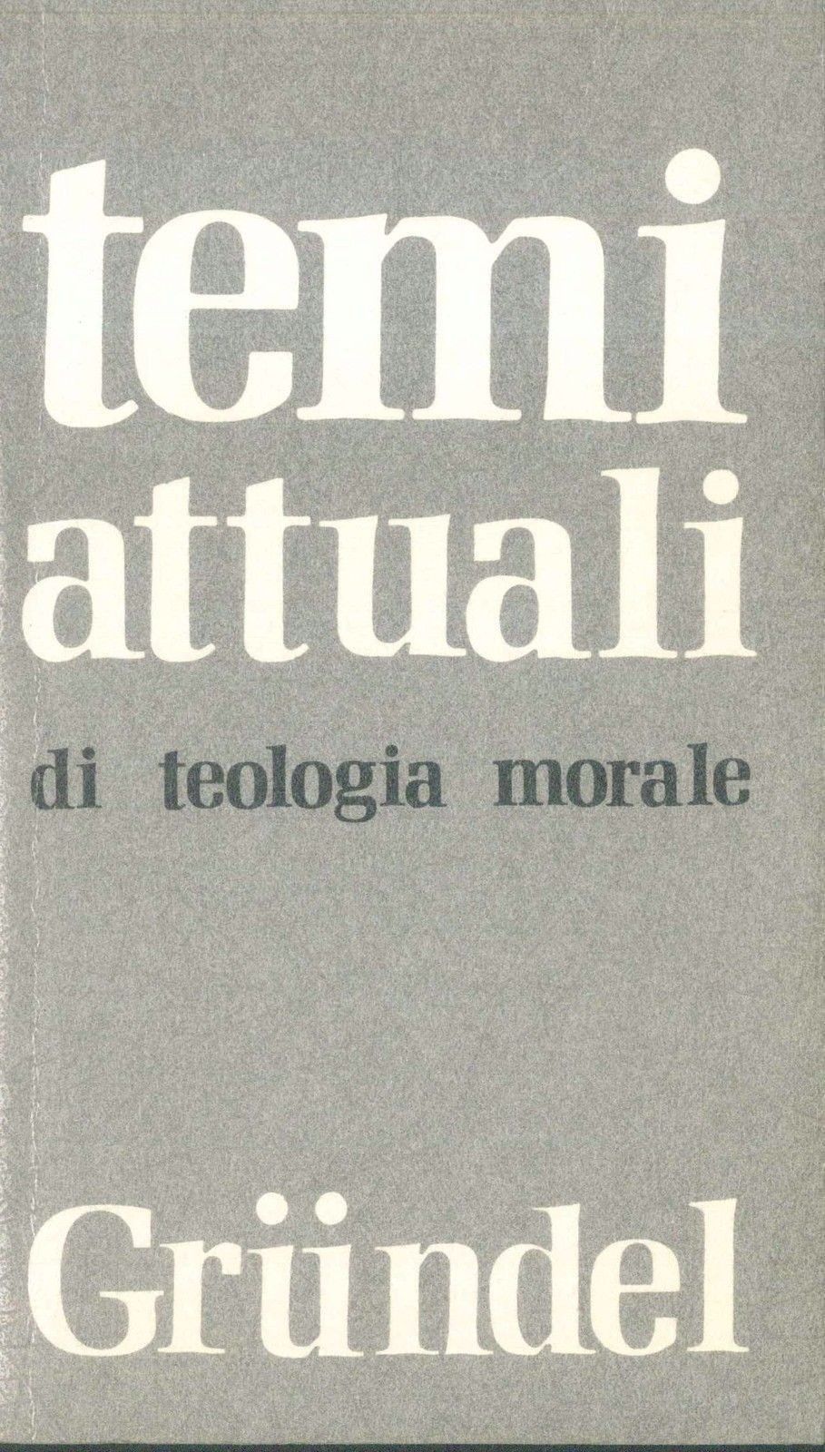 TEMI ATTUALI DI TEOLOGIA MORALE - JOHANNES GRUNDEL