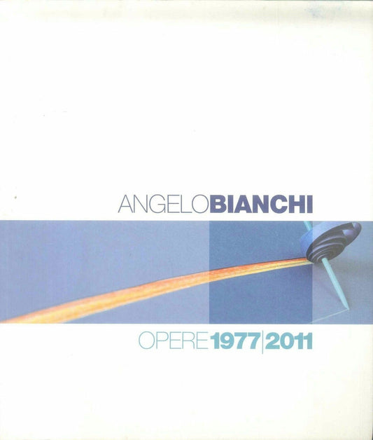 ANGELO BIANCHI - OPERE 1977-2011