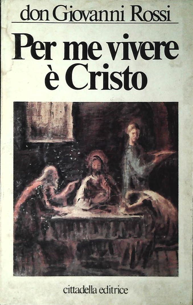 PER ME VIVERE E' CRISTO - DON GIOVANNI ROSSI
