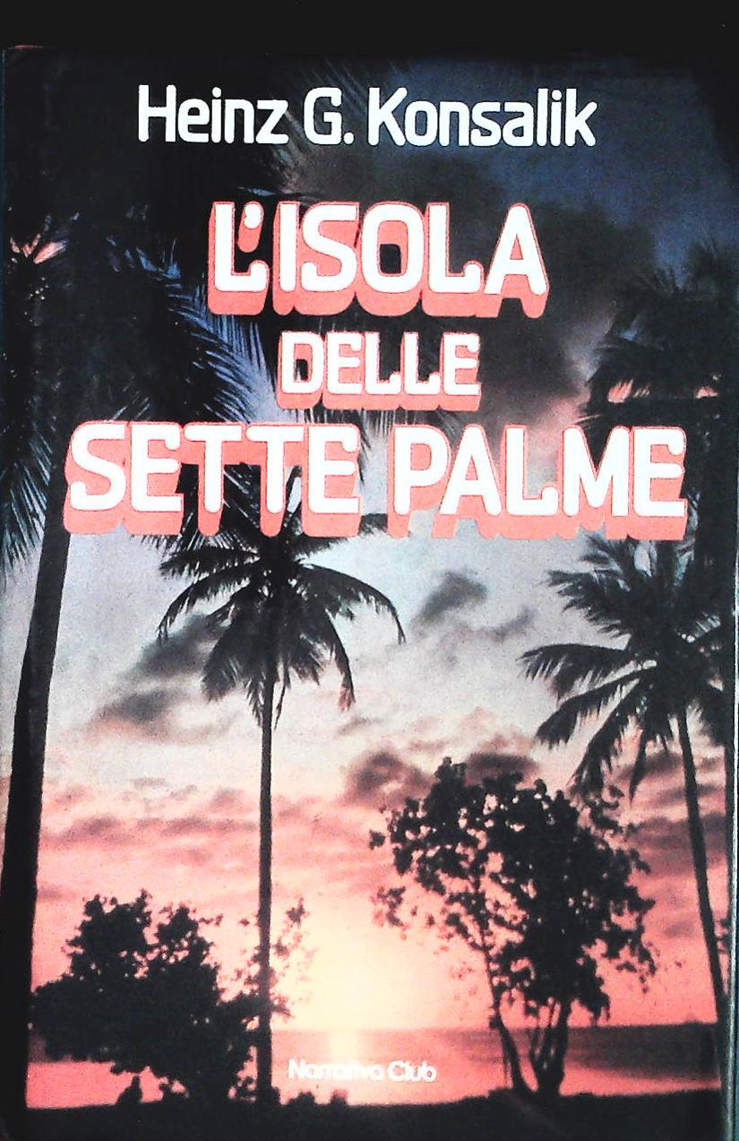 L'ISOLA DELLE SETTE PALME - HEINZ G. KONSALIK - EUROCLUB 1982 - OUTLET DEL LIBRO