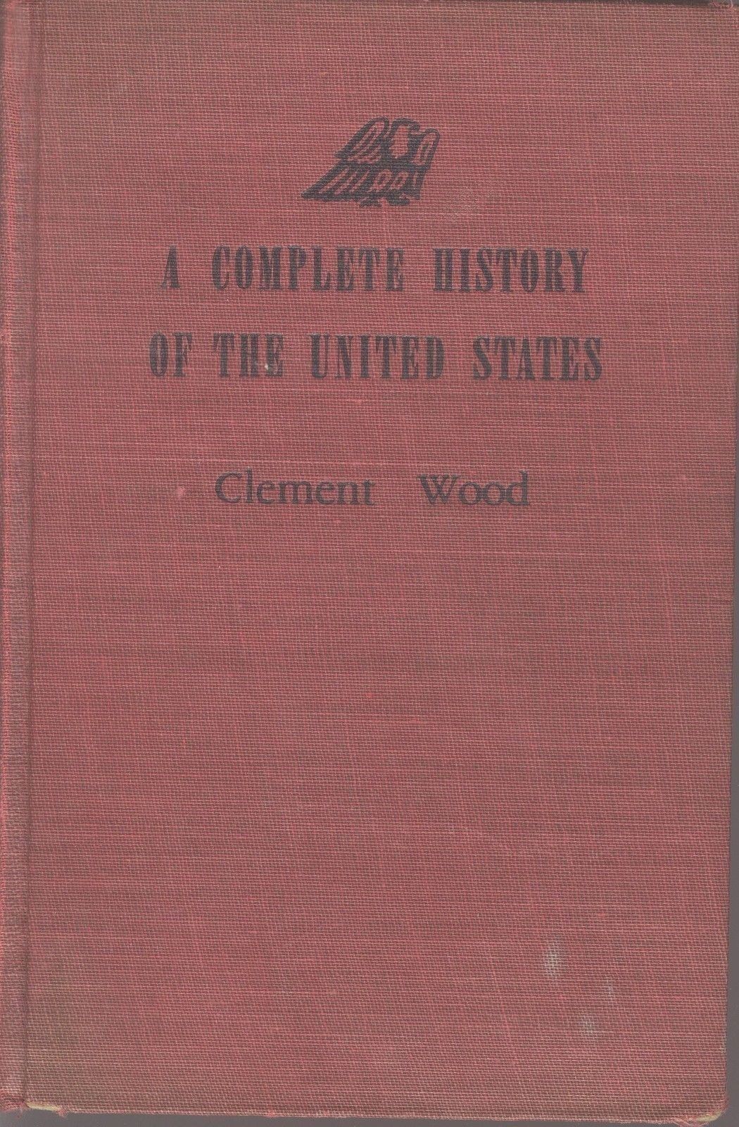 A COMPLETE HISTORY OF THE UNITE STATES - CLEMENT WOOD