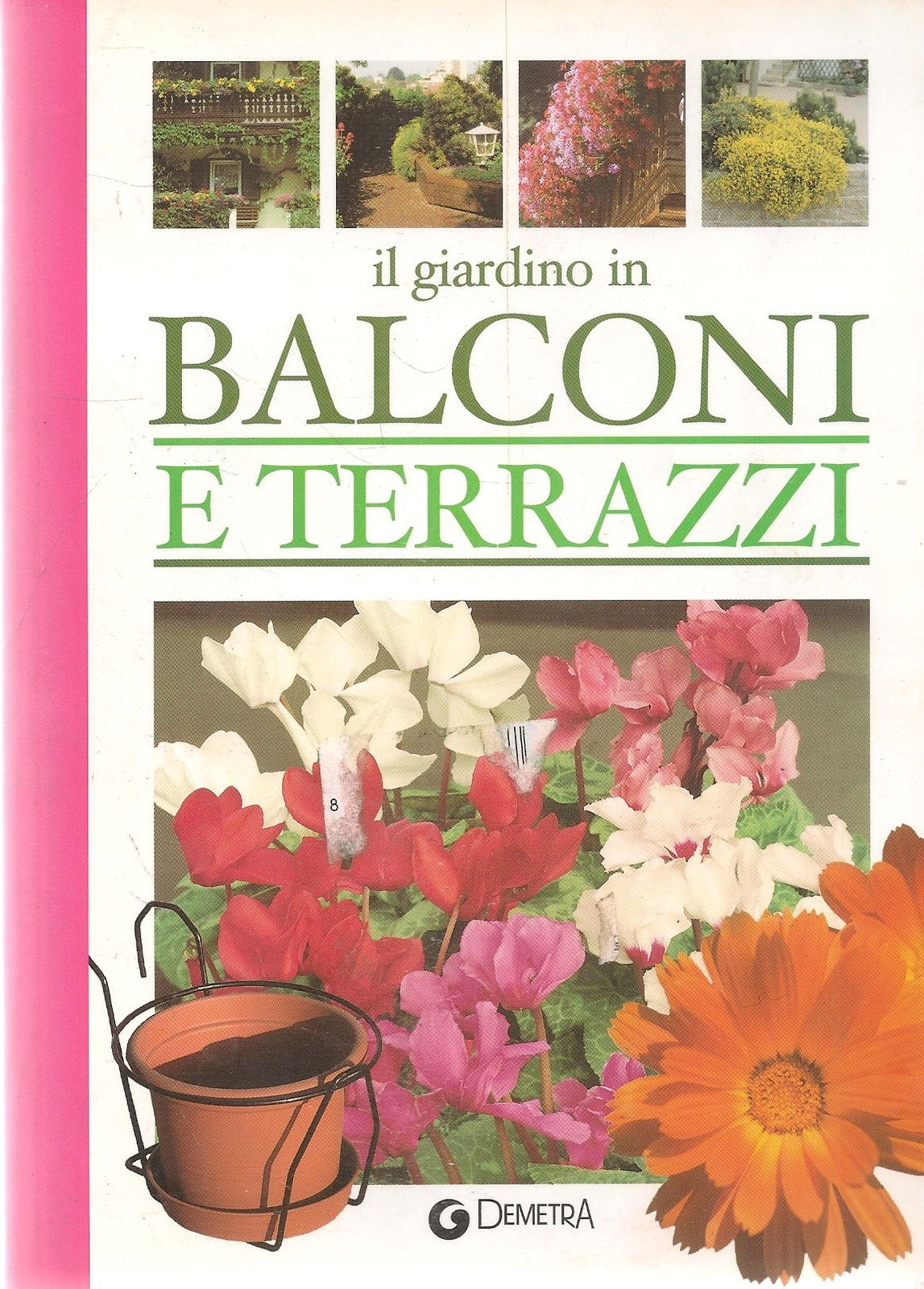 IL GIARDINO IN BALCONI E TERRAZZI - DEMETRA 2003