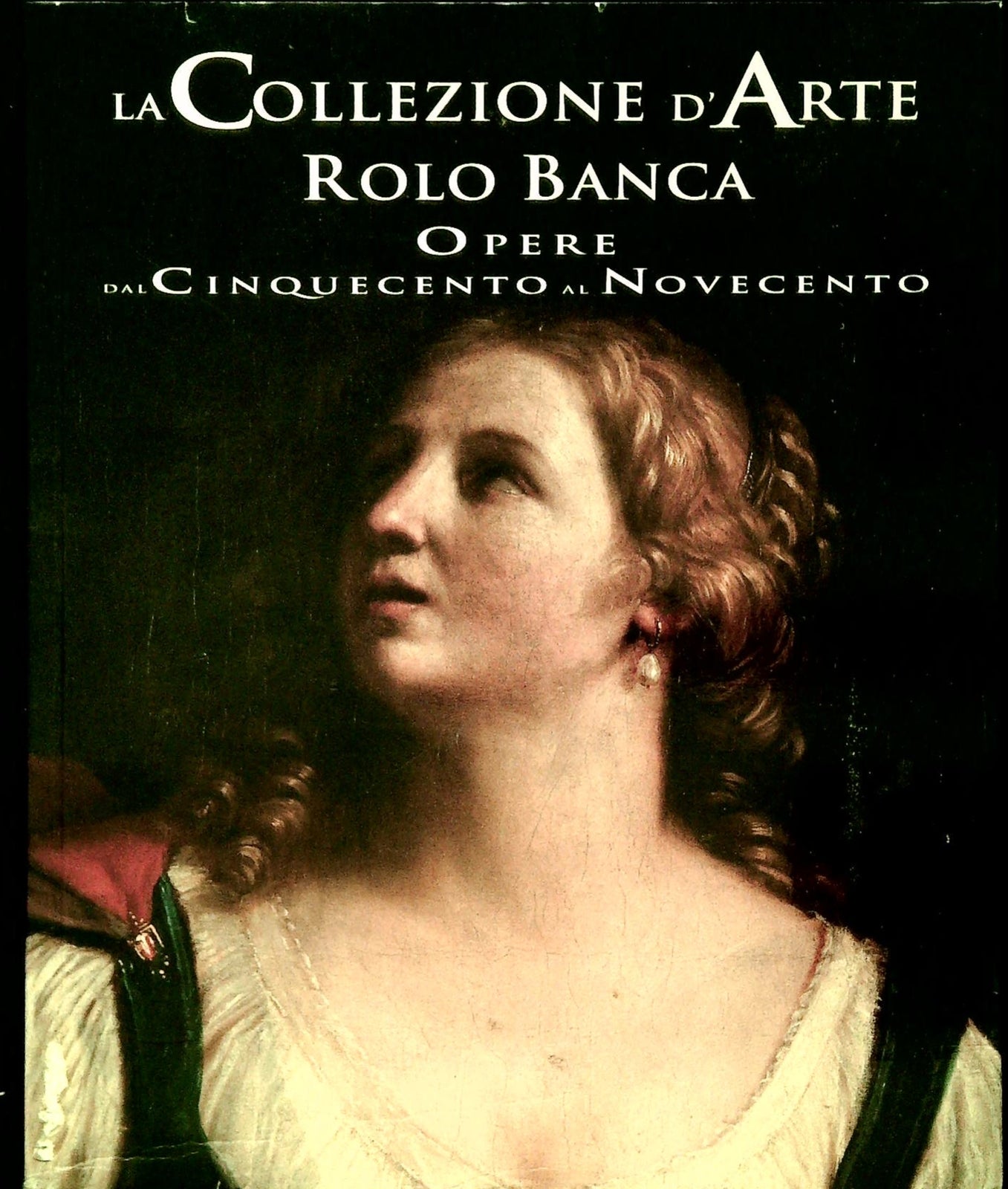 LA COLLEZIONE D'ARTE ROLO BANCA. OPERE DAL CINQUECENTO AL NOVECENTO