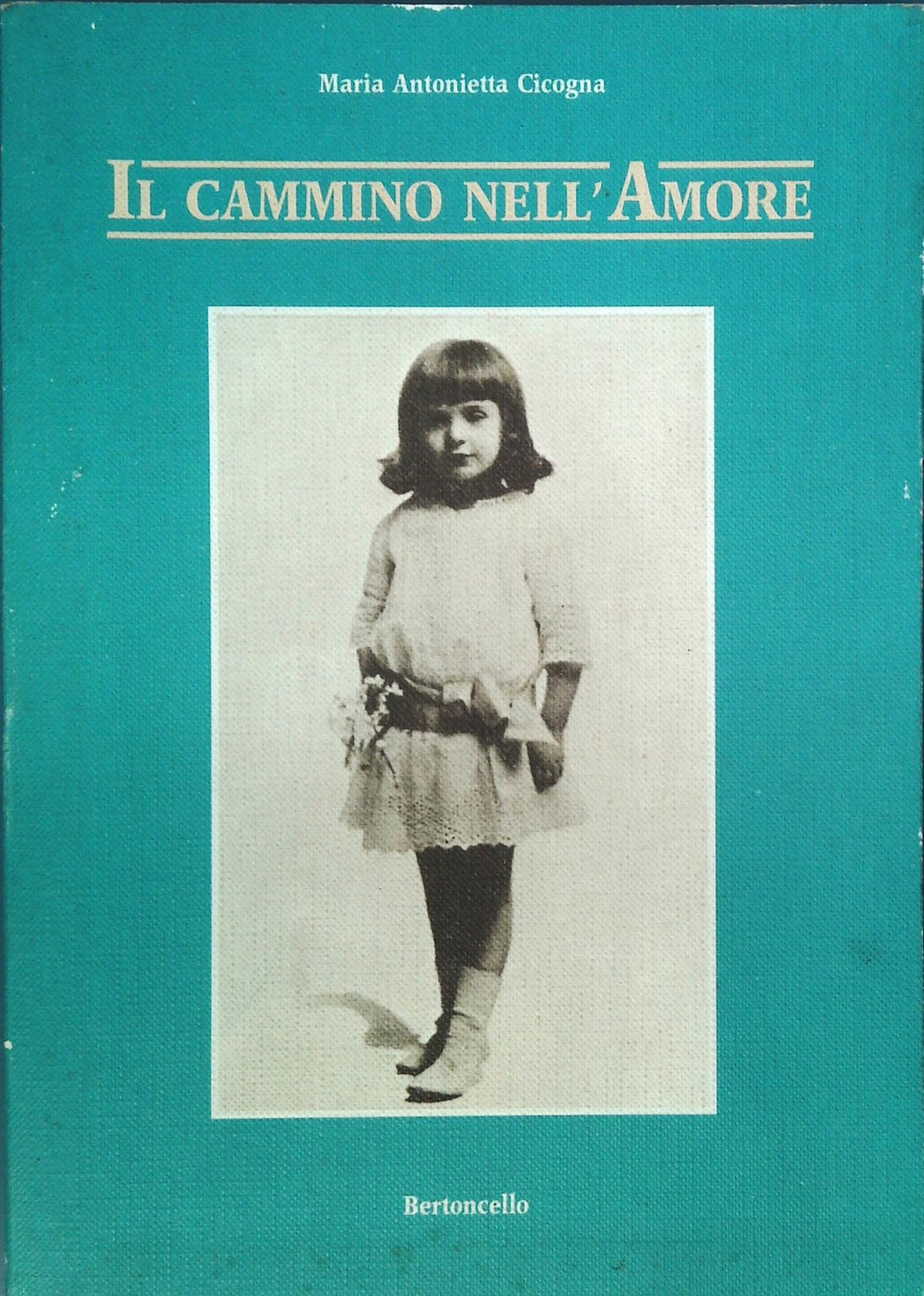 IL CAMMINO DELL'AMORE - MARIA ANTONIETTA CICOGNA - ED- BERTONCELLO 1986