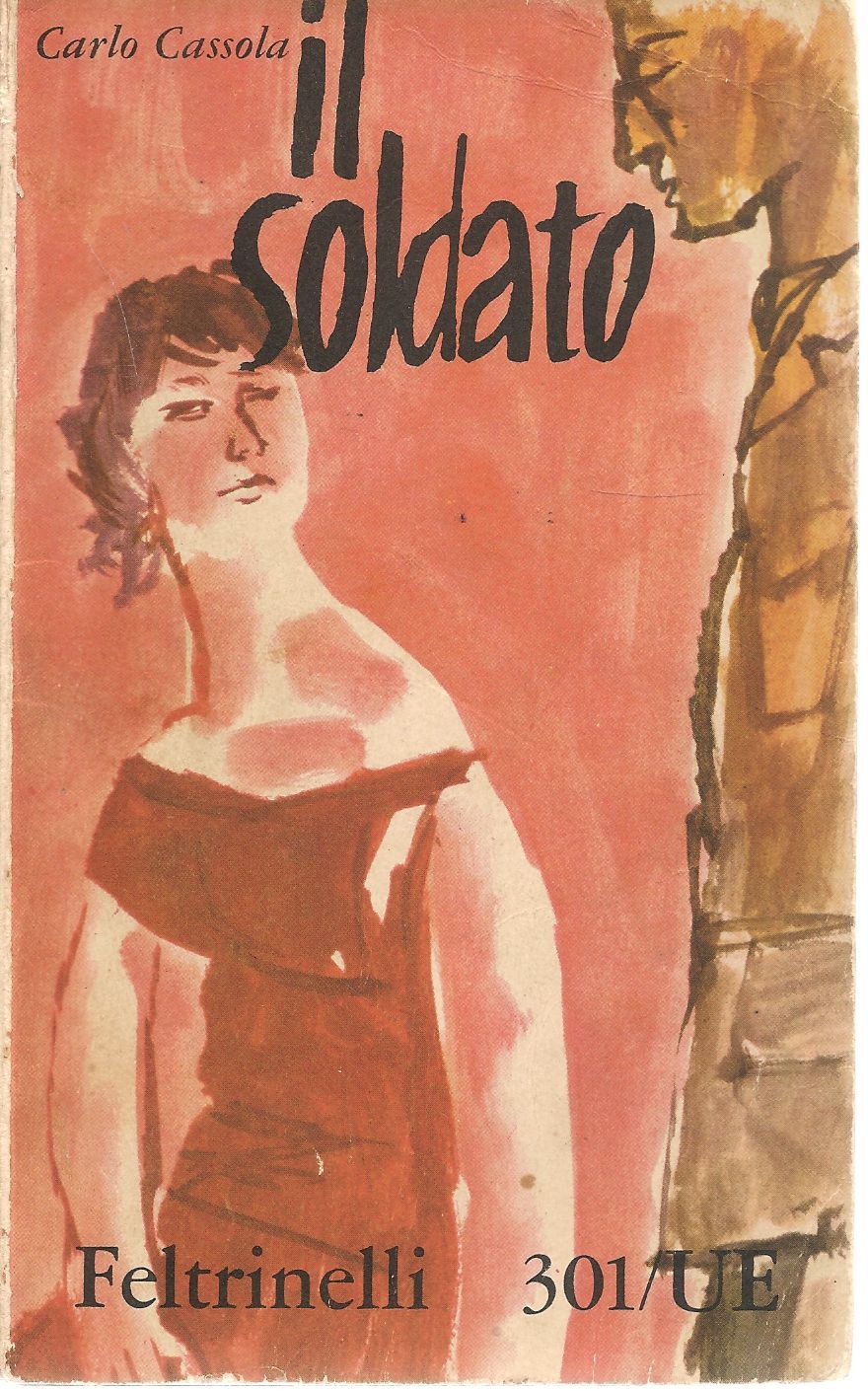IL SOLDATO - CARLO CASSOLA ED. FELTRINELLI UE 1960