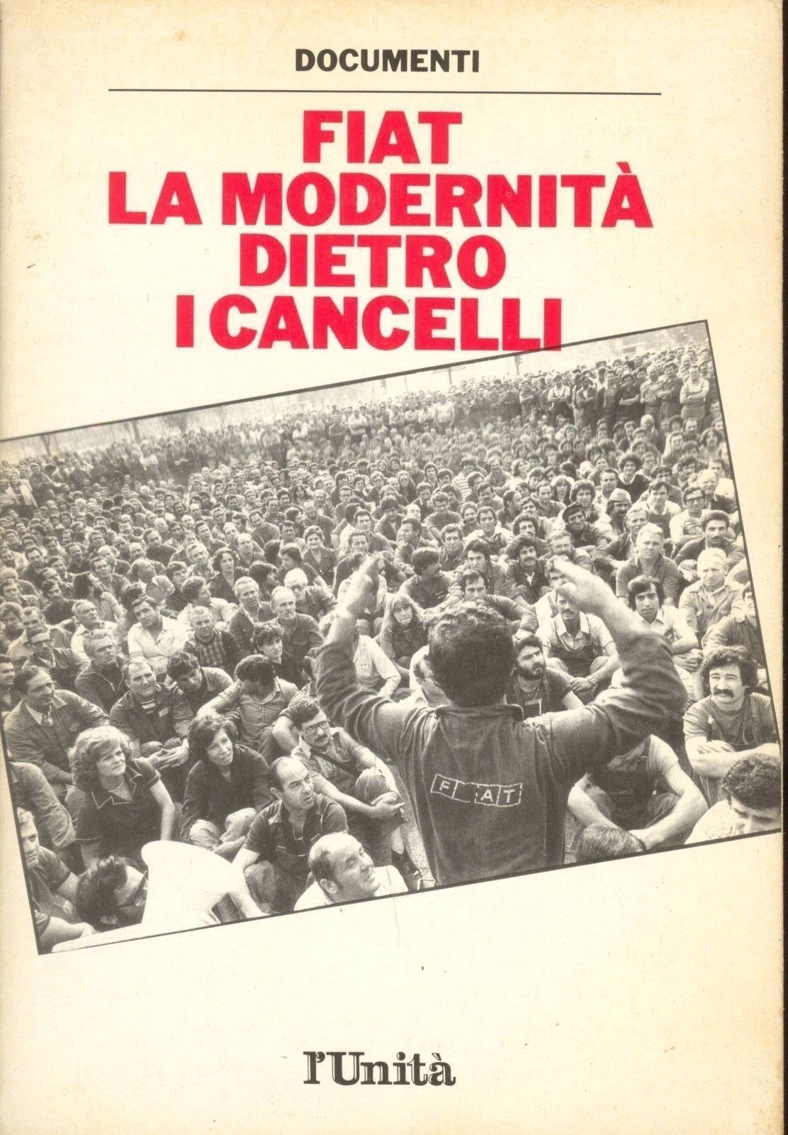 FIAT LA MODERNITA' DIETRO I CANCELLI - DOCUMENTI L'UNITA'