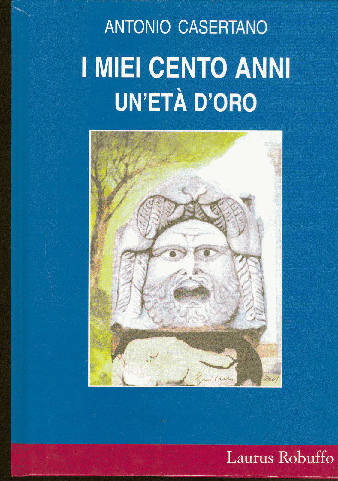 I MIEI CENTO ANNI, UN'ETA' D'ORO - ANTONIO CASERTANO