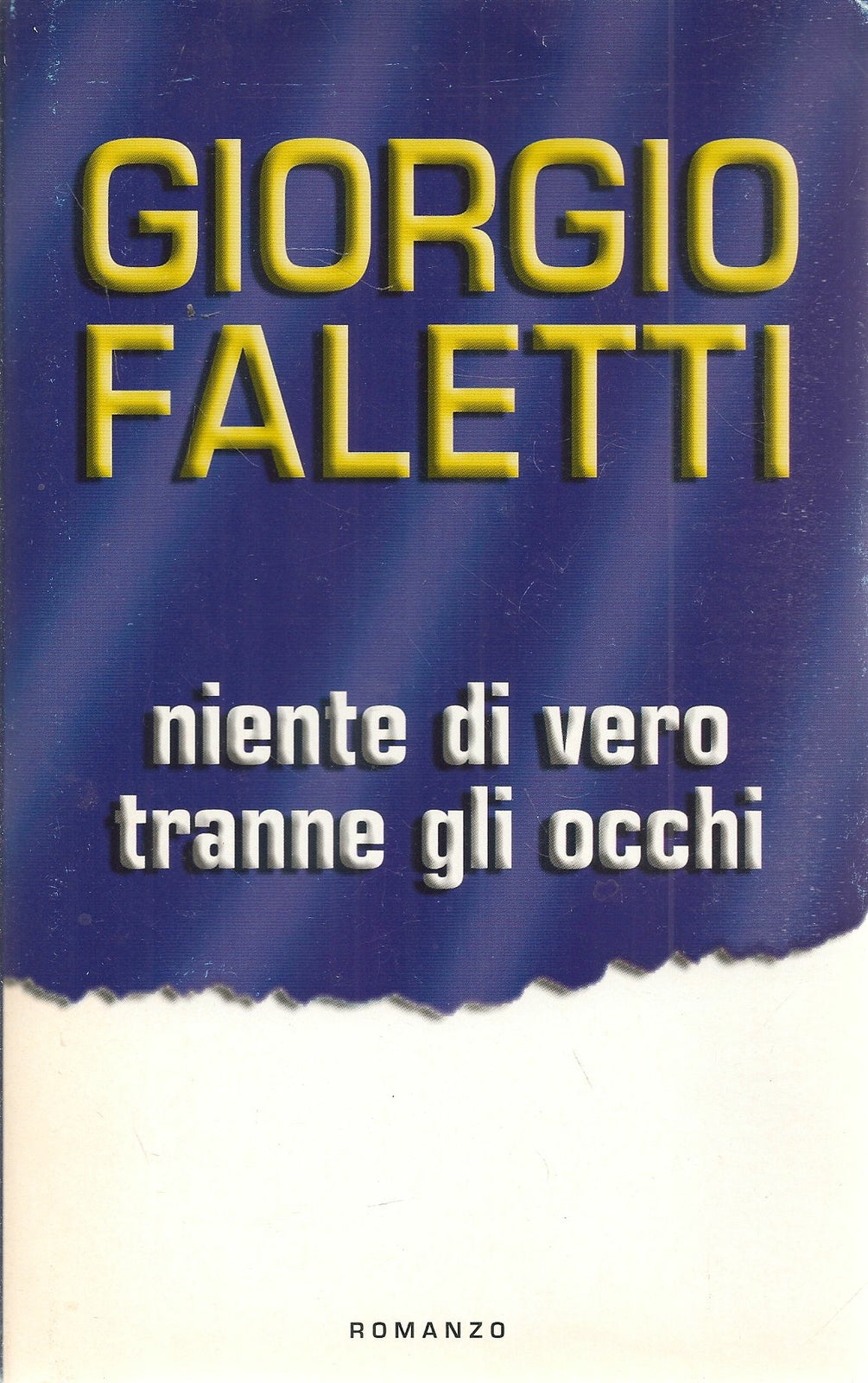 NIENTE DI VERO TRANNE GLI OCCHI - GIORGIO FALETTI - ED. MONDOLIBRI 2005