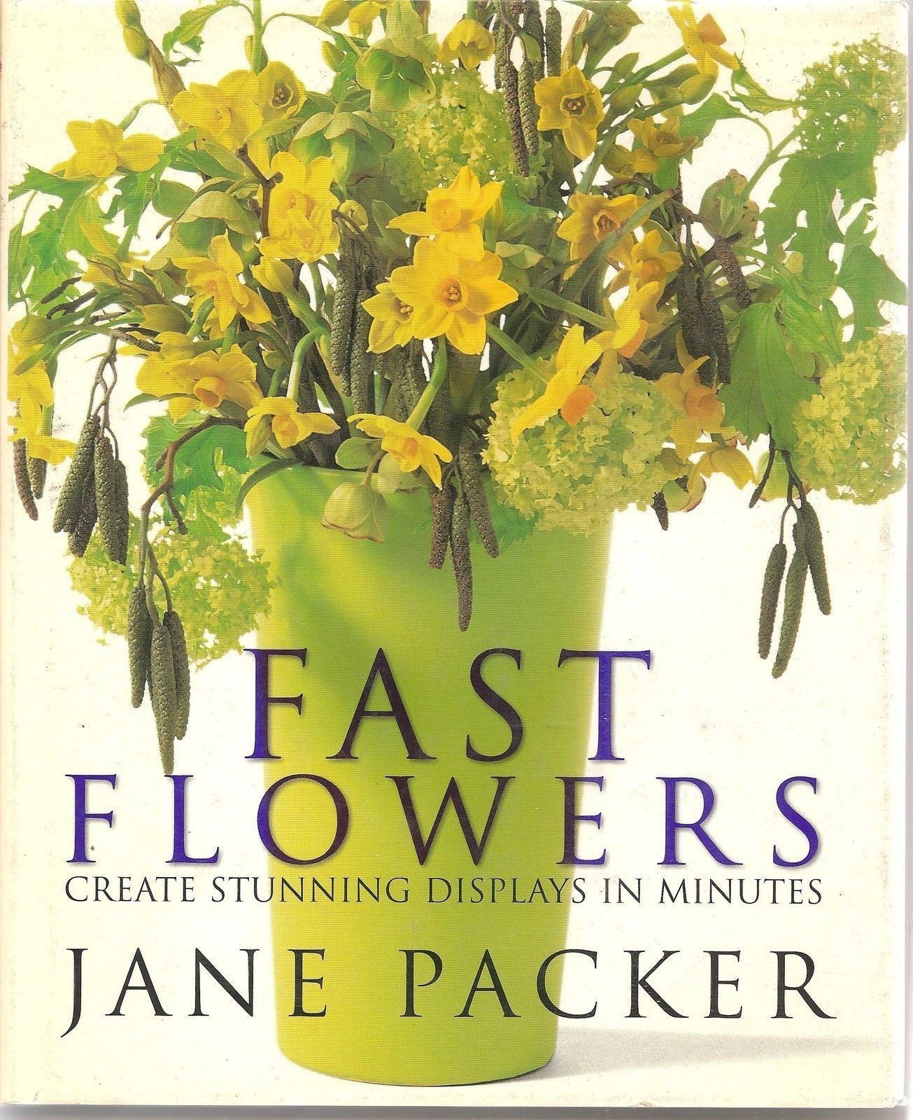 FAST FLOWERS create stunning displays in minutes - JANE PACKER english text