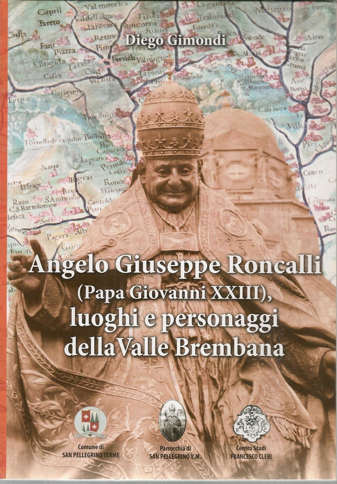 ANGELO GIUSEPPE RONCALLI. LUOGHI E PERSONAGGI VALLE BREMBANA - DIEGO GIMONDI