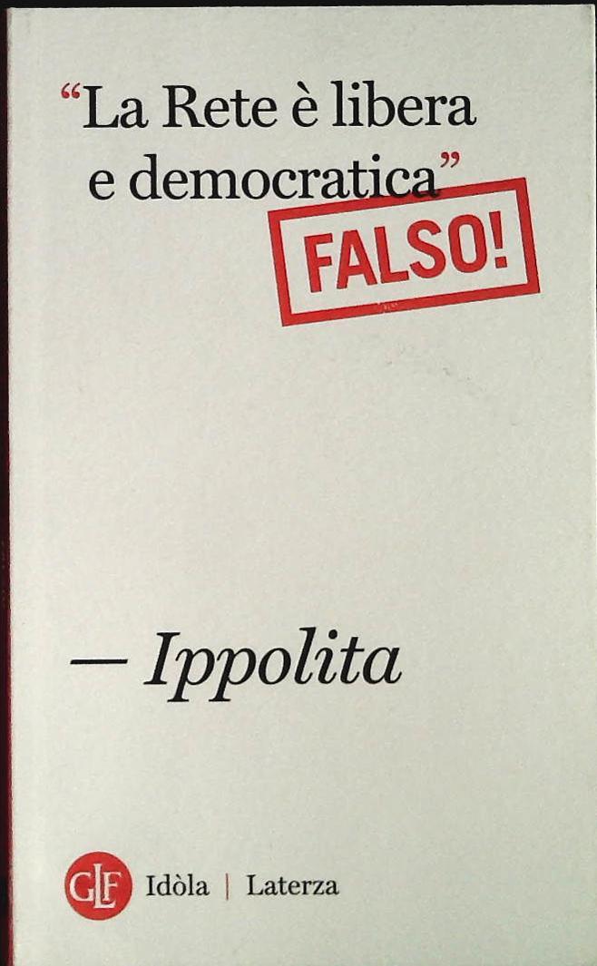 LA RETE E' LIBERA E DEMOCRATICA. FALSO - IPPOLITA
