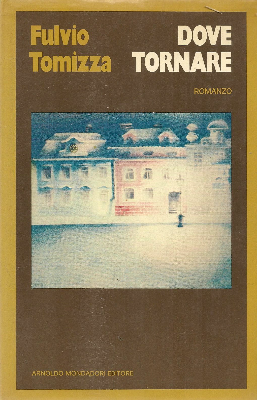 DOVE TORNARE - FULVIO TOMIZZA - MONDADORI PRIMA EDIZIONE 1974