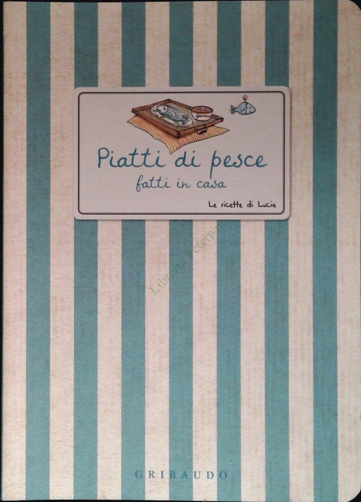 PIATTI PESCE. LE RICETTE DI LUCIA - GRIBAUDO 2009 - OUTLET DEL LIBRO