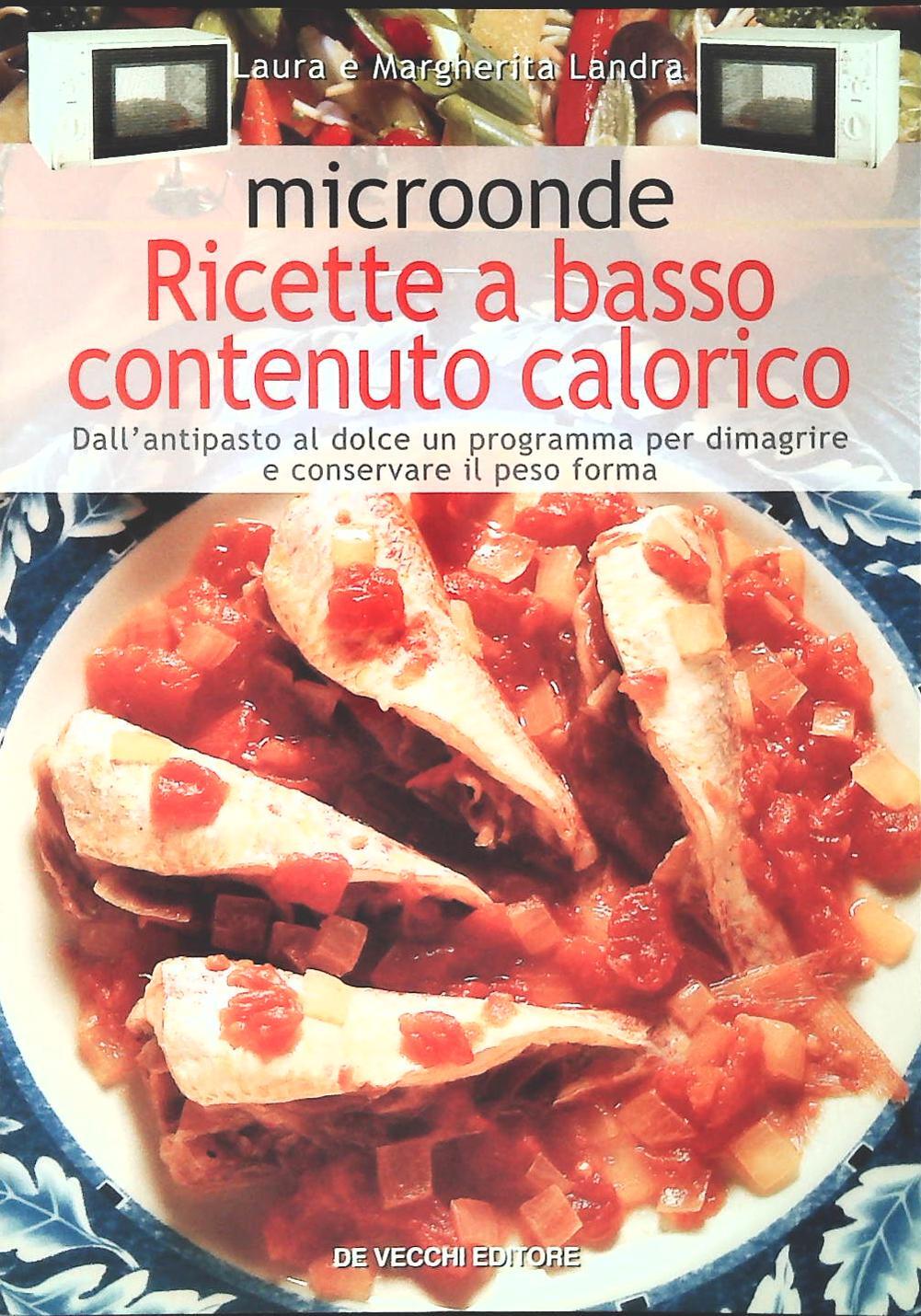 MICROONDE. RICETTE A BASSO CONTENUTO CALORICO - LAURA E MARGHERITA LANDRA