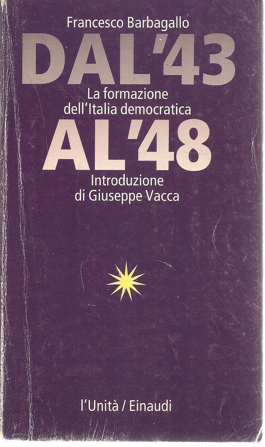 DAL 43 AL 48 LA FORMAZIONE DELL'ITALIA DEMOCRATICA - F. BARBAGALLO - L'UNITA'