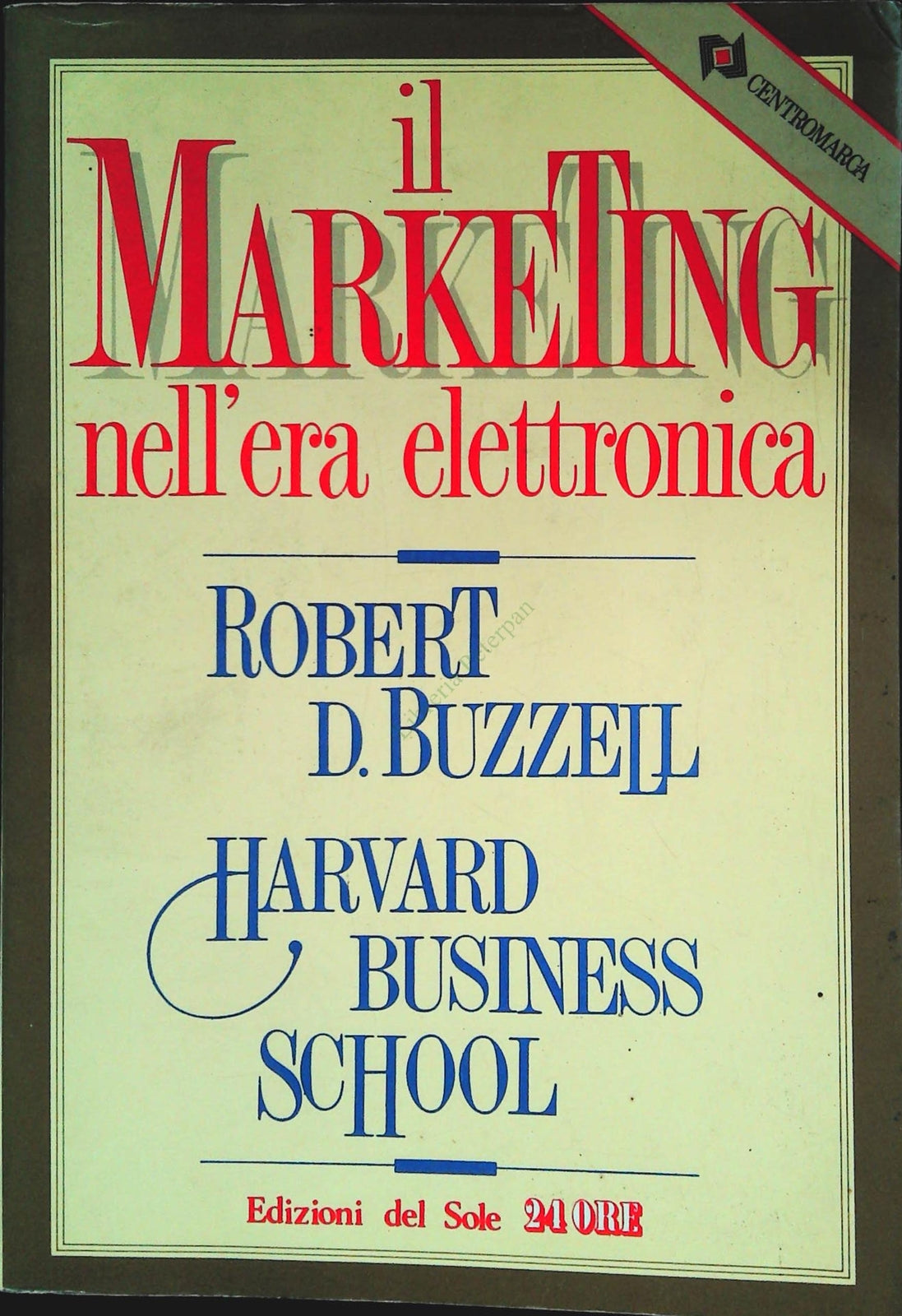 IL MARKETING NELL'ERA ELETTRONICA - ROBERT D. BUZZELL - IL SOLE24ORE 1988