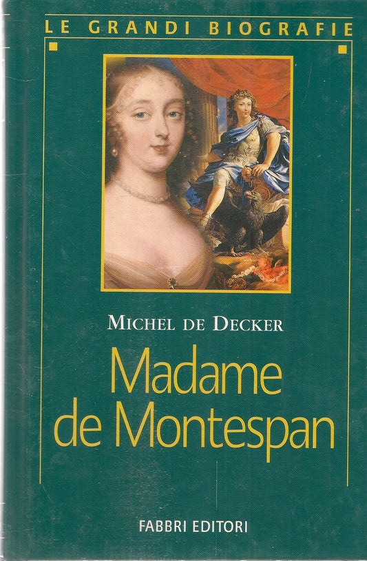MADAME DE MONTESPAN - MICHEL DE DECKER - LE GRANDI BIOGRAFIE