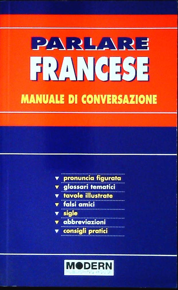 PARLARE FRANCESE - MANUALE DI CONVERSAZIONE